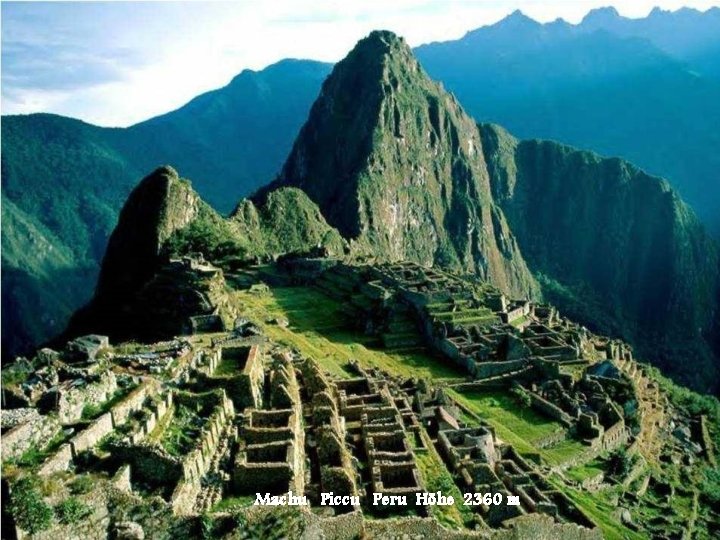 Machu Piccu Peru Höhe 2360 m 