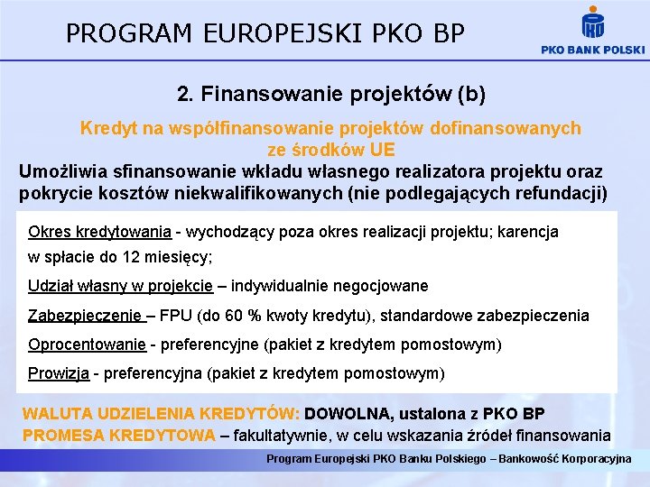 PROGRAM EUROPEJSKI PKO BP 2. Finansowanie projektów (b) Kredyt na współfinansowanie projektów dofinansowanych ze