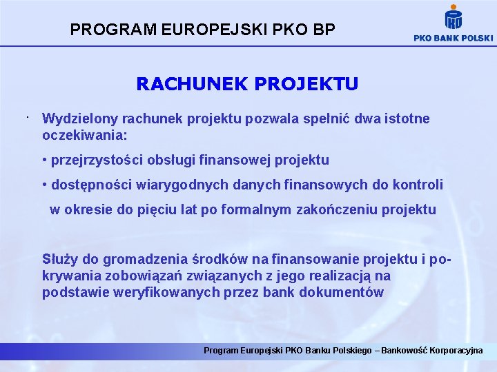 PROGRAM EUROPEJSKI PKO BP RACHUNEK PROJEKTU. Wydzielony rachunek projektu pozwala spełnić dwa istotne oczekiwania: