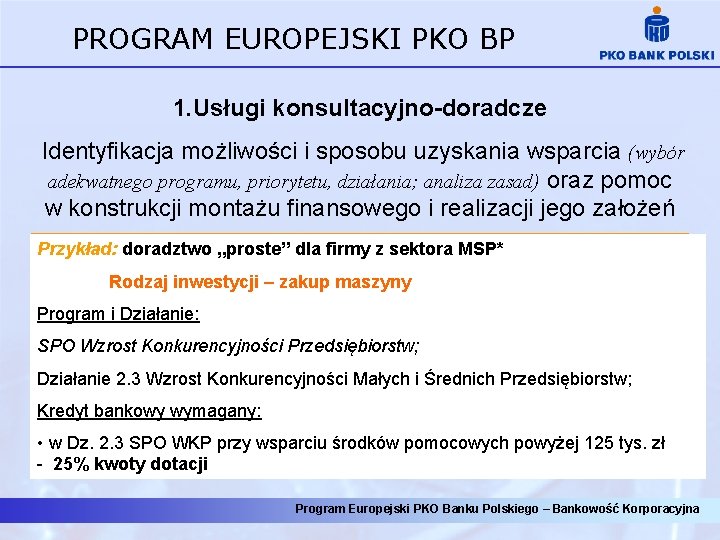 PROGRAM EUROPEJSKI PKO BP 1. Usługi konsultacyjno-doradcze Identyfikacja możliwości i sposobu uzyskania wsparcia (wybór