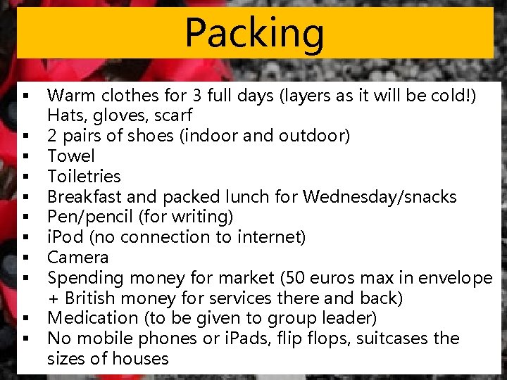 Packing § § § Warm clothes for 3 full days (layers as it will Packing § § § Warm clothes for 3 full days (layers as it will
