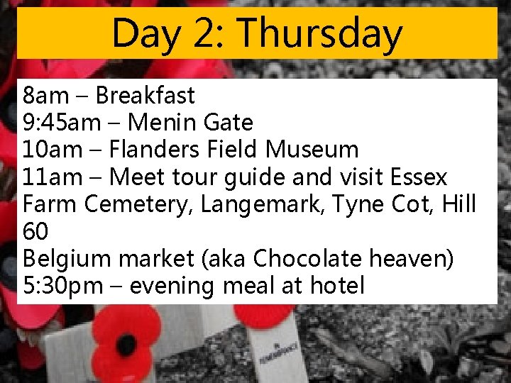 Day 2: Thursday 8 am – Breakfast 9: 45 am – Menin Gate 10 Day 2: Thursday 8 am – Breakfast 9: 45 am – Menin Gate 10