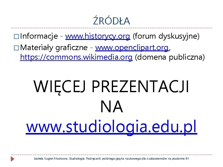 ŹRÓDŁA � Informacje - www. historycy. org (forum dyskusyjne) � Materiały graficzne - www.