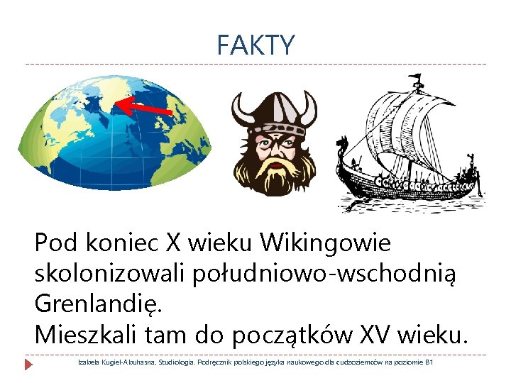 FAKTY Pod koniec X wieku Wikingowie skolonizowali południowo-wschodnią Grenlandię. Mieszkali tam do początków XV