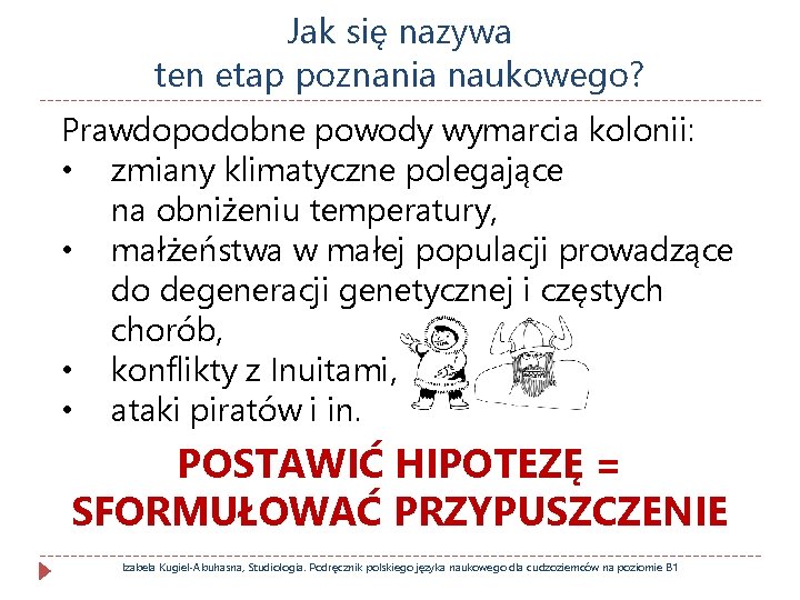 Jak się nazywa ten etap poznania naukowego? Prawdopodobne powody wymarcia kolonii: • zmiany klimatyczne