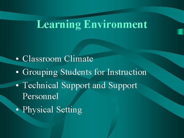 Learning Environment • Classroom Climate • Grouping Students for Instruction • Technical Support and