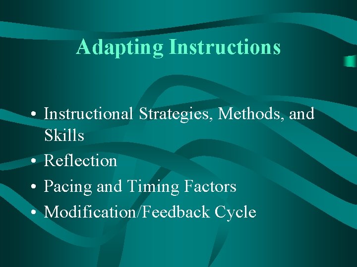 Adapting Instructions • Instructional Strategies, Methods, and Skills • Reflection • Pacing and Timing