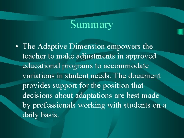 Summary • The Adaptive Dimension empowers the teacher to make adjustments in approved educational