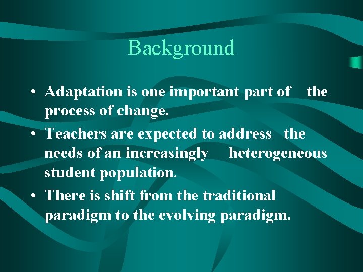 Background • Adaptation is one important part of the process of change. • Teachers