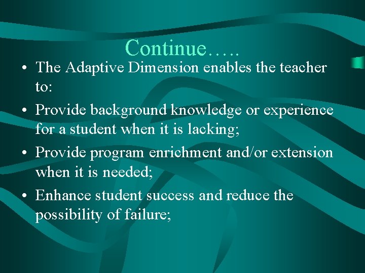 Continue…. . • The Adaptive Dimension enables the teacher to: • Provide background knowledge
