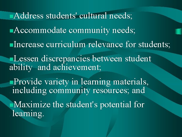 Address students' cultural needs; n Accommodate community needs; n Increase curriculum relevance for students;