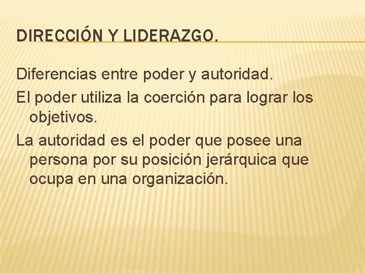 DIRECCIÓN Y LIDERAZGO. Diferencias entre poder y autoridad. El poder utiliza la coerción para