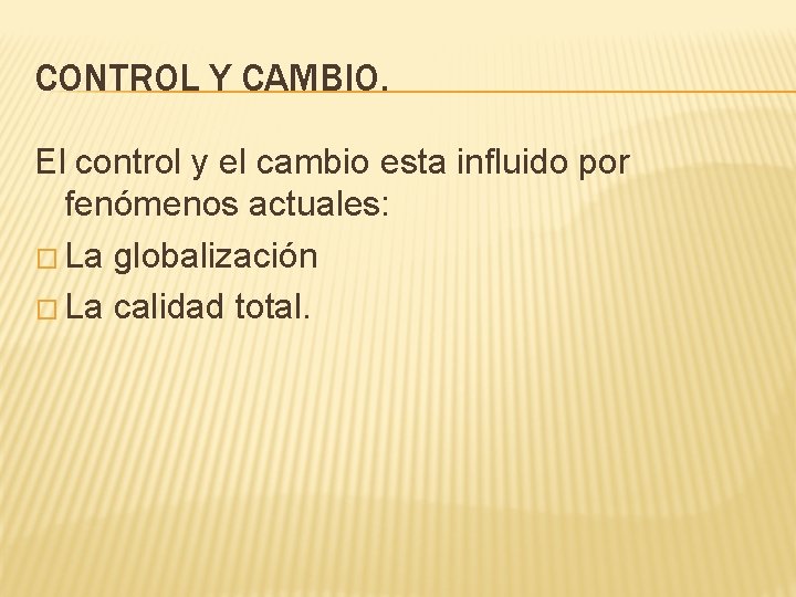 CONTROL Y CAMBIO. El control y el cambio esta influido por fenómenos actuales: �