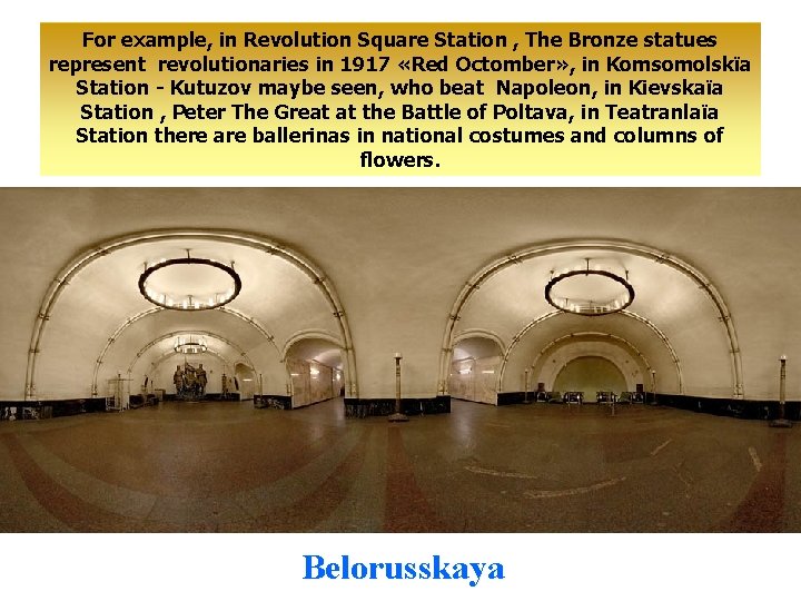 For example, in Revolution Square Station , The Bronze statues represent revolutionaries in 1917