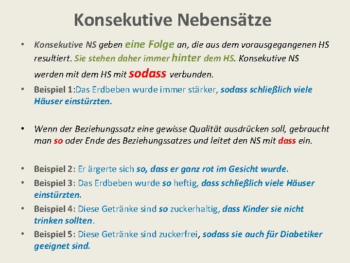 Konsekutive Nebensätze • Konsekutive NS geben eine Folge an, die aus dem vorausgegangenen HS