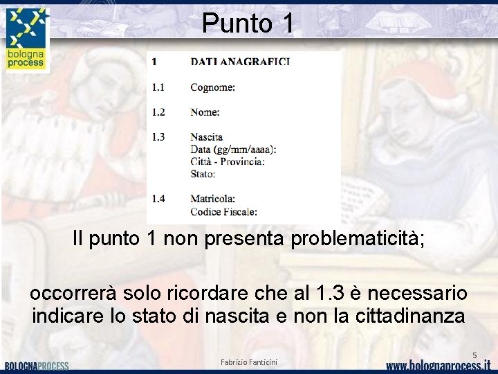 Punto 1 Il punto 1 non presenta problematicità; occorrerà solo ricordare che al 1.