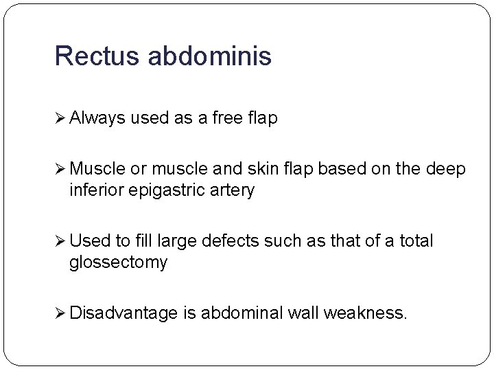 Rectus abdominis Ø Always used as a free flap Ø Muscle or muscle and