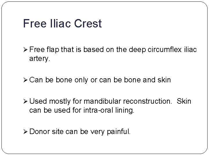 Free Iliac Crest Ø Free flap that is based on the deep circumflex iliac