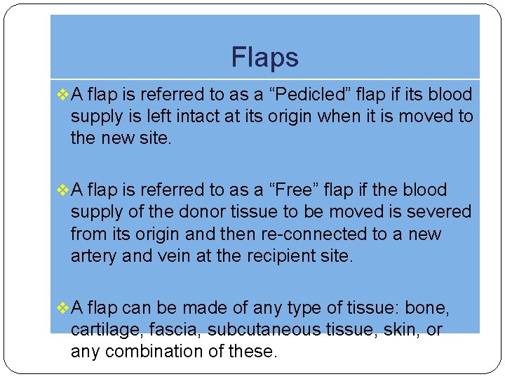Flaps v A flap is referred to as a “Pedicled” flap if its blood
