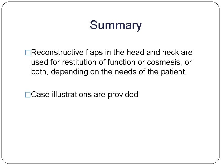 Summary �Reconstructive flaps in the head and neck are used for restitution of function