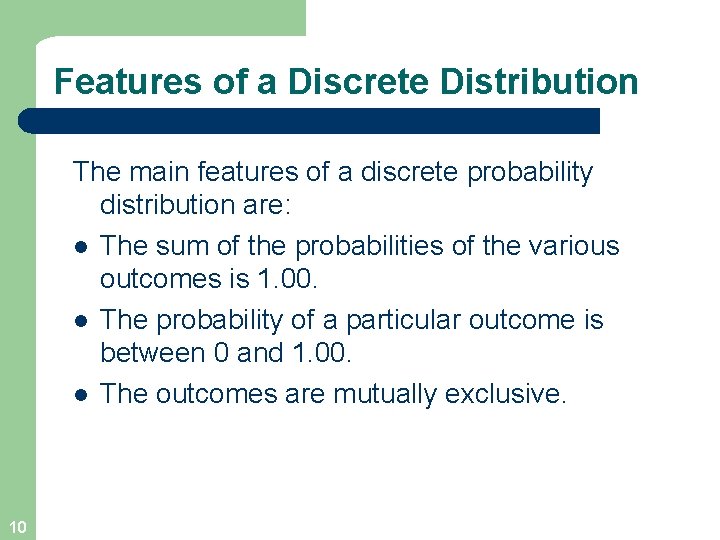 Features of a Discrete Distribution The main features of a discrete probability distribution are: