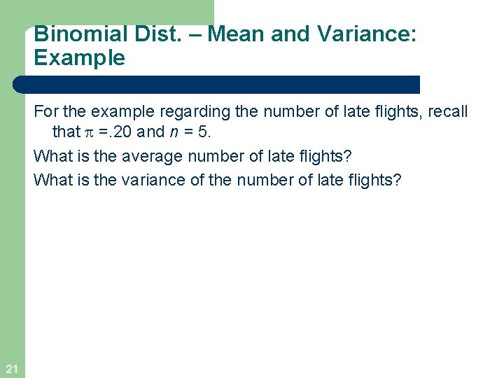 Binomial Dist. – Mean and Variance: Example For the example regarding the number of