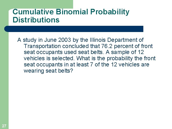 Cumulative Binomial Probability Distributions A study in June 2003 by the Illinois Department of