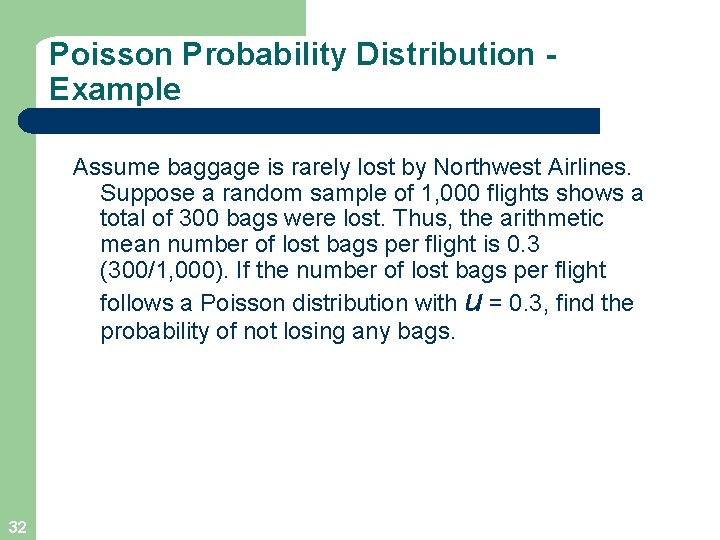 Poisson Probability Distribution Example Assume baggage is rarely lost by Northwest Airlines. Suppose a