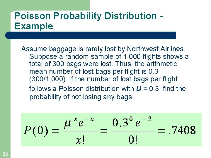 Poisson Probability Distribution Example Assume baggage is rarely lost by Northwest Airlines. Suppose a