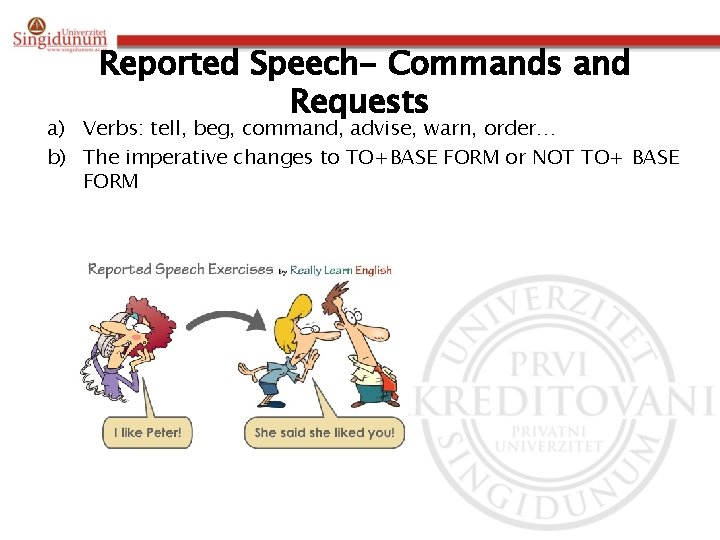 Reported Speech- Commands and Requests a) Verbs: tell, beg, command, advise, warn, order… b)