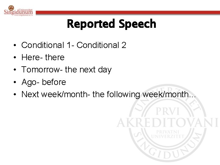 Reported Speech • • • Conditional 1 - Conditional 2 Here- there Tomorrow- the