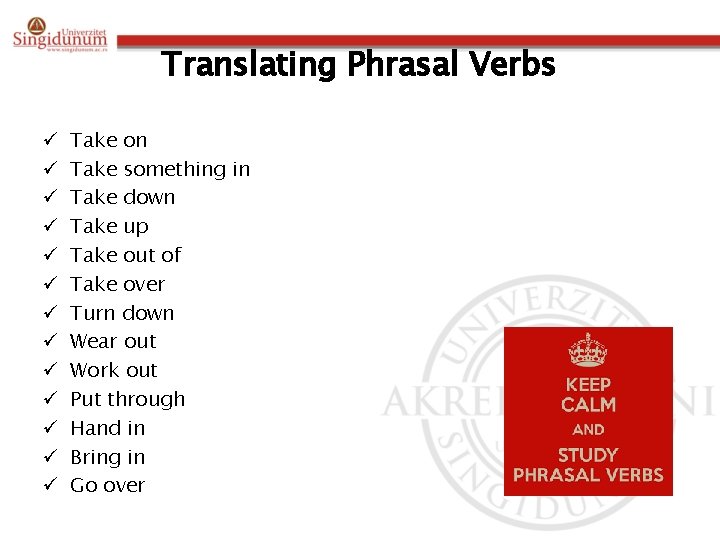 Translating Phrasal Verbs ü ü ü ü Take on Take something in Take down