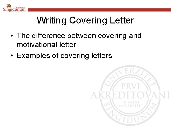 Writing Covering Letter • The difference between covering and motivational letter • Examples of