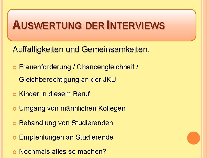 AUSWERTUNG DER INTERVIEWS Auffälligkeiten und Gemeinsamkeiten: Frauenförderung / Chancengleichheit / Gleichberechtigung an der JKU