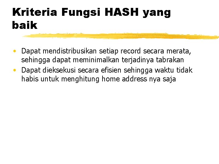 Kriteria Fungsi HASH yang baik • Dapat mendistribusikan setiap record secara merata, sehingga dapat