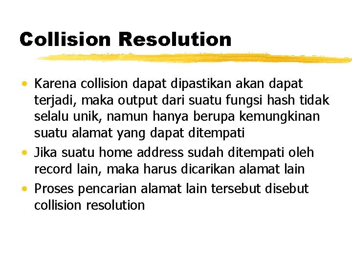 Collision Resolution • Karena collision dapat dipastikan akan dapat terjadi, maka output dari suatu
