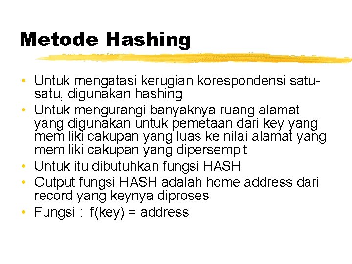 Metode Hashing • Untuk mengatasi kerugian korespondensi satu, digunakan hashing • Untuk mengurangi banyaknya