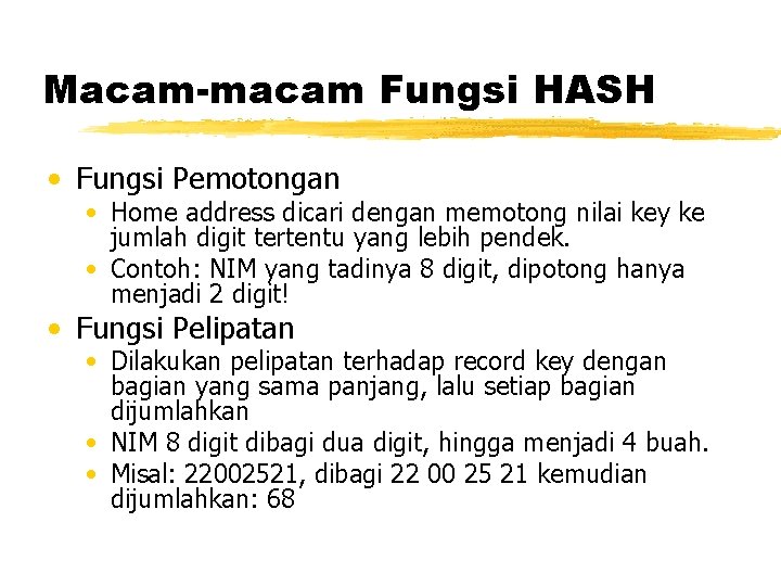 Macam-macam Fungsi HASH • Fungsi Pemotongan • Home address dicari dengan memotong nilai key