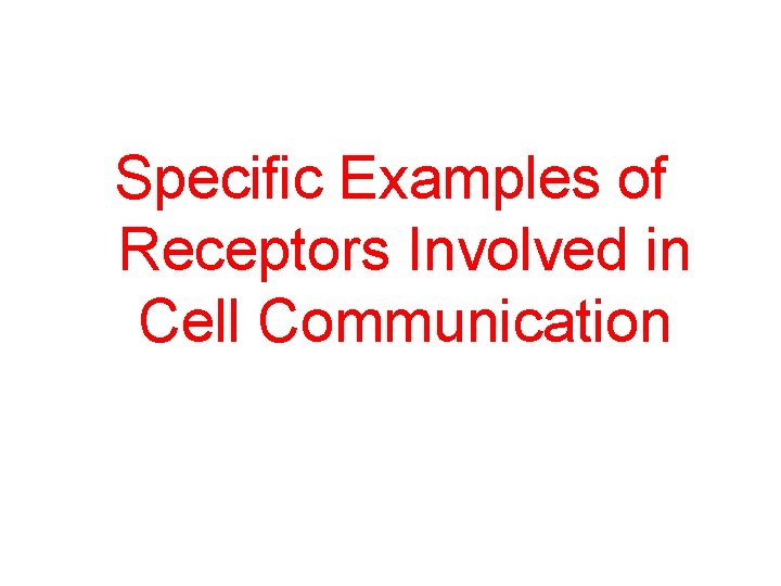 Specific Examples of Receptors Involved in Cell Communication 