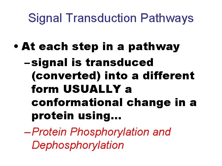 Signal Transduction Pathways • At each step in a pathway – signal is transduced