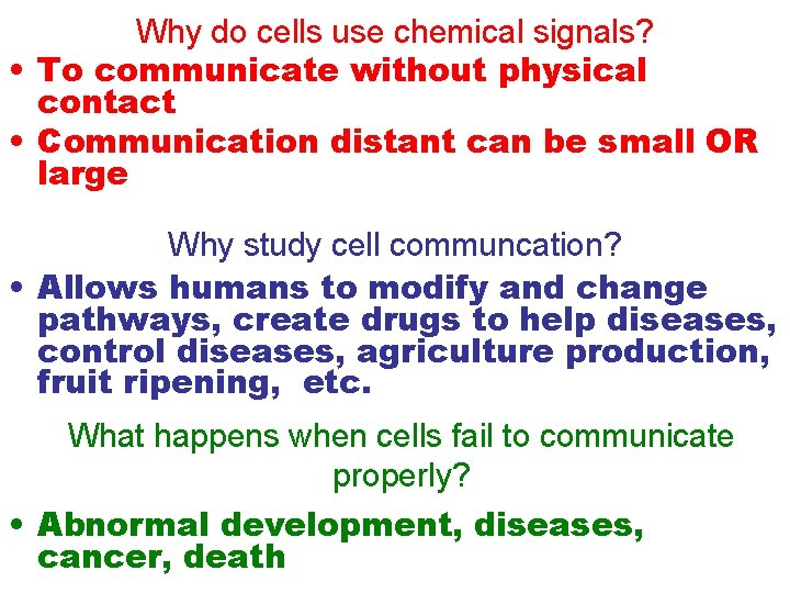 Why do cells use chemical signals? • To communicate without physical contact • Communication