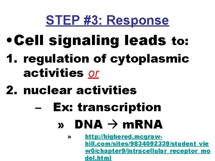 STEP #3: Response • Cell signaling leads to: 1. regulation of cytoplasmic activities or