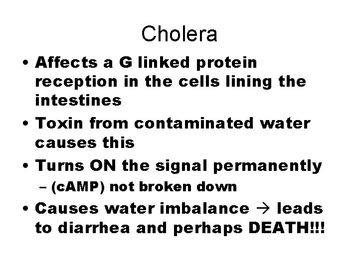 Cholera • Affects a G linked protein reception in the cells lining the intestines