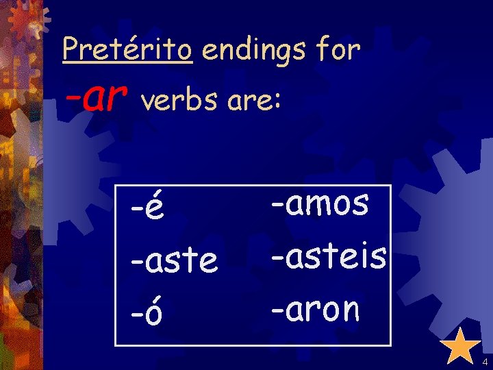 Pretérito endings for -ar verbs are: -é -aste -ó -amos -asteis -aron 4 