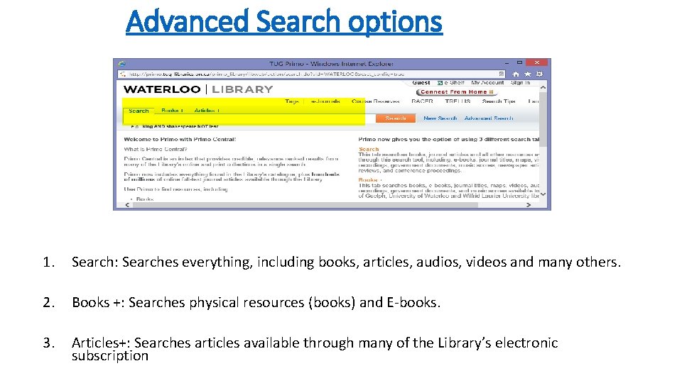 Advanced Search options 1. Search: Searches everything, including books, articles, audios, videos and many