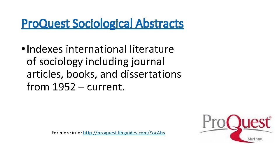 Pro. Quest Sociological Abstracts • Indexes international literature of sociology including journal articles, books,