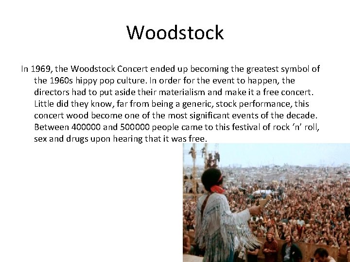 Woodstock In 1969, the Woodstock Concert ended up becoming the greatest symbol of the