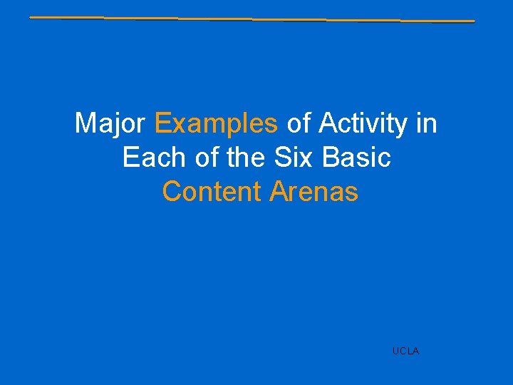 Major Examples of Activity in Each of the Six Basic Content Arenas UCLA 