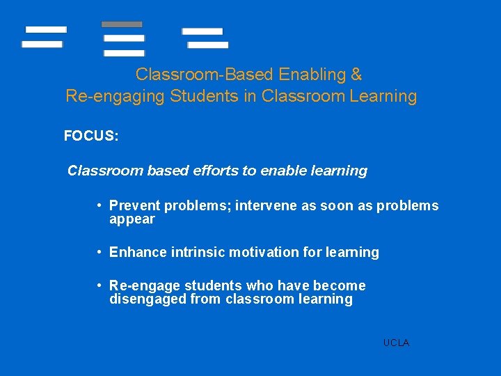 Classroom-Based Enabling & Re-engaging Students in Classroom Learning FOCUS: Classroom based efforts to enable