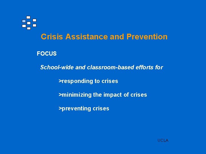 Crisis Assistance and Prevention FOCUS School-wide and classroom-based efforts for >responding to crises >minimizing